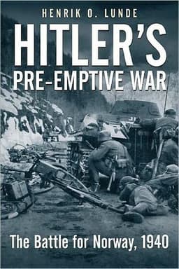 Hitler's Pre-Emptive War: The Battle for Norway, 1940