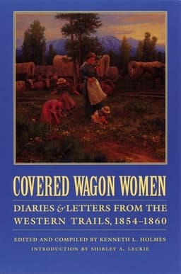 Covered Wagon Women, Volume 7: Diaries and Letters from the Western Trails, 1854-1860