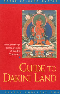 Guide to Dakini Land: The Highest Yoga Tantra Practice of Buddha Vajrayogini