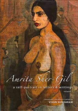 Amrita Sher-Gil: A Self-Portrait in Letters and Writings