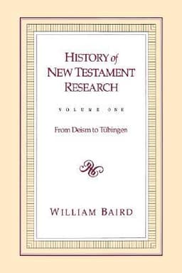 History of New Testament research / Vol. 1, From deism to TÃ¼bingen