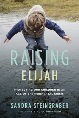 Raising Elijah: Protecting Our Children in an Age of Environmental Crisis