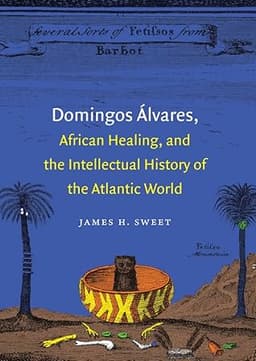 Domingos Ãlvares, African Healing, and the Intellectual History of the Atlantic World